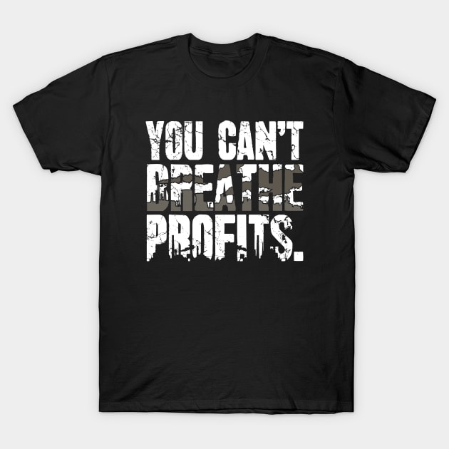 You Can't Breathe Profits Global Warming T-Shirt by captainmood